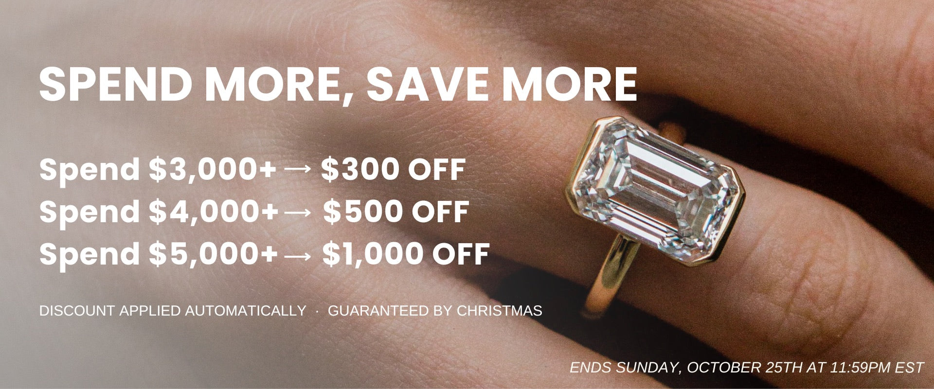 Spend more, save more. Spend $3,000 or more for $300 off, $4,000 or more for $500 off, $5,000 or more for $1,000 off. Discount applied automatically. Guaranteed by Christmas. Ends Sunday, October 25.